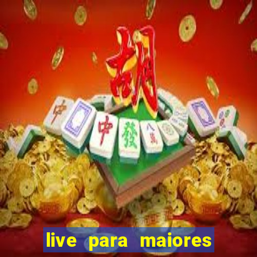 live para maiores de 18